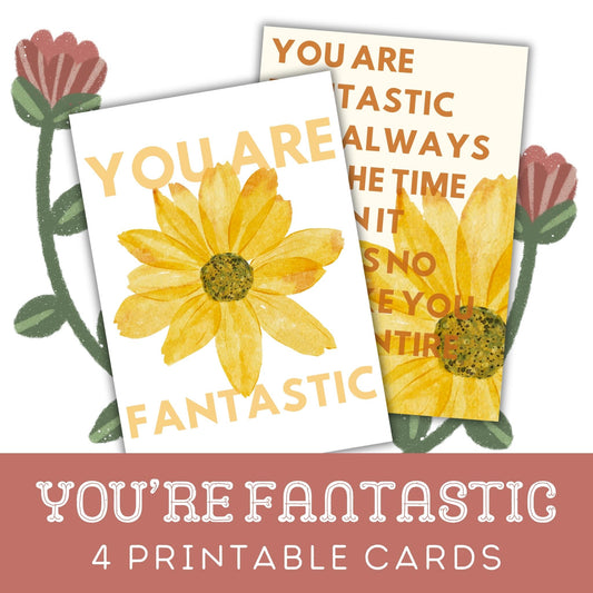 You're Fantastic: Four Printable Floral Greeting Cards