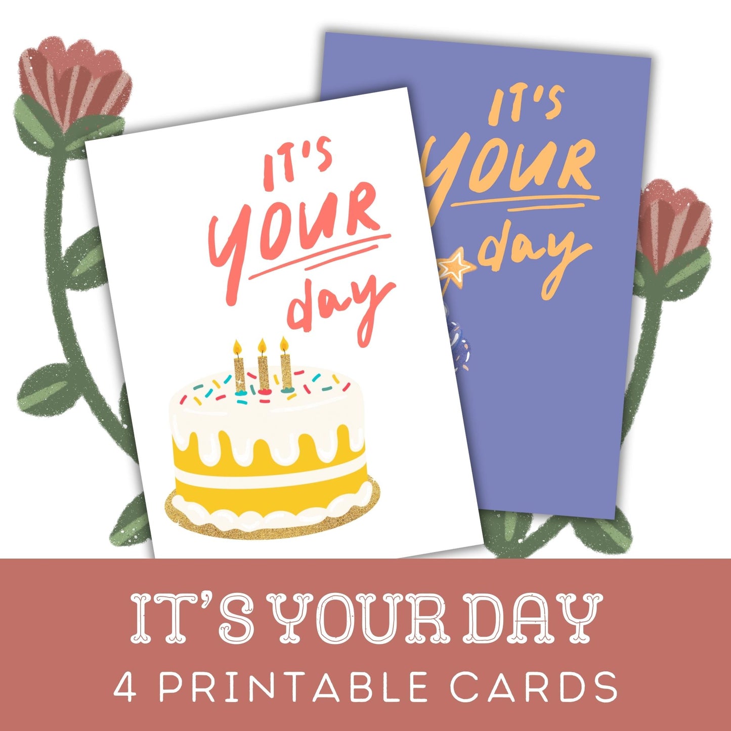 It's Your Day: Four Printable Birthday Cards